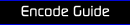    Encode Guide   